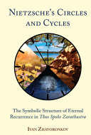 Nietzsche's circles and cycles : the symbolic structure of eternal recurrence in Thus spoke Zarathustra /