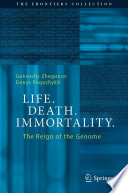 Life. Death. Immortality. : The Reign of the Genome /