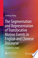 The Segmentation and Representation of Translocative Motion Events in English and Chinese Discourse : A Contrastive Study /