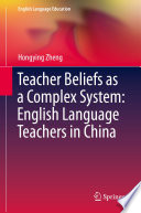 Teacher beliefs as a complex system : English language teachers in China /