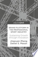 Brand platform in the professional sport industry : sustaining growth through innovation /