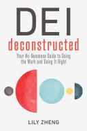 DEI deconstructed : your no-nonsense guide to doing the work and doing it right /