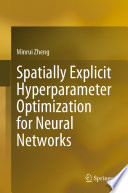 Spatially Explicit Hyperparameter Optimization for Neural Networks /