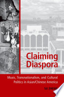 Claiming diaspora : music, transnationalism, and cultural politics in Asian/Chinese America /