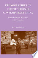 Ethnographies of Prostitution in Contemporary China : Gender Relations, HIV/AIDS, and Nationalism /