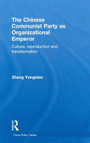 The Chinese Communist party as organizational emperor : culture, reproduction and transformation /