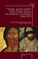 "Tsar and God" and Other Essays in Russian Cultural Semiotics /