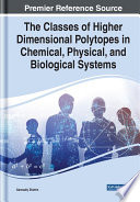 The classes of higher dimensional polytopes in chemical, physical, and biological systems /
