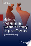 Models of the Human in Twentieth-Century Linguistic Theories : System, Order, Creativity /