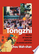 Tongzhi : politics of same-sex eroticism in Chinese societies /