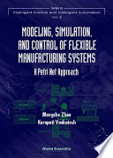 Modeling, simulation, and control of flexible manufacturing systems : a Petri net approach /