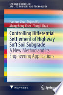 Controlling Differential Settlement of Highway Soft Soil Subgrade : A New Method and Its Engineering Applications /