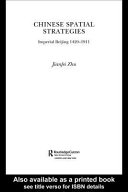 Chinese spatial strategies : imperial Beijing, 1420-1911 /