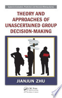 Theory and approaches of unascertained group decision-making /