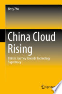 China cloud rising : China's journey towards technology supremacy /