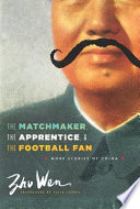 The Matchmaker, the Apprentice, and the Football Fan : More Stories of China /