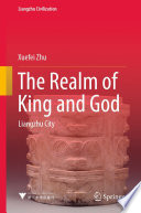 The Realm of King and God : Liangzhu City /