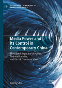 Media Power and its Control in Contemporary China : The Digital Regulatory Regime, National Identity, and Global Communication  /