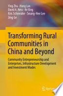 Transforming rural communities in China and beyond : community entrepreneurship and enterprises, infrastructure development and investment modes /