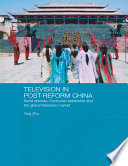 Television in post-reform China : serial dramas, Confucian leadership and the global television market /