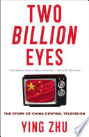 Two billion eyes : the story of China Central Television /
