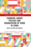 Changing Labour Policies and Organization of Work in China : Impact on Firms and Workers /