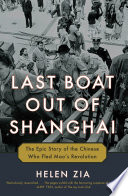 Last boat out of Shanghai : the epic story of the Chinese who fled Mao's revolution /