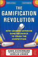 The gamification revolution : how leaders leverage game mechanics to crush the competition /