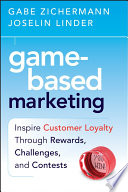 Game-based marketing : inspire customer loyalty through rewards, challenges, and contests /