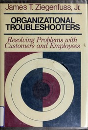 Organizational troubleshooters : resolving problems with customers and employees /