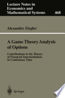 A game theory analysis of options : contributions to the theory of financial intermediation in continuous time /