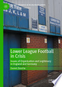 Lower League Football in Crisis : Issues of Organisation and Legitimacy in England and Germany /