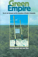 Green empire : the St. Joe Company and the remaking of Florida's Panhandle /