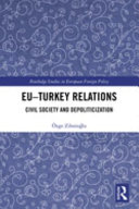 EU-Turkey relations : civil society and depoliticization /