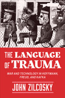 The language of trauma : war and technology in Hoffmann, Freud, and Kafka /