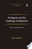 Protagoras and the challenge of relativism : Plato's subtlest enemy /