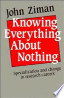 Knowing everything about nothing : specialization and change in scientific careers /