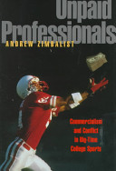Unpaid professionals : commercialism and conflict in big-time college sports /