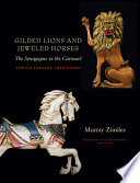 Gilded lions and jeweled horses : the synagogue to the carousel /