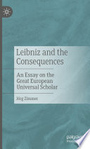 Leibniz and the Consequences : An Essay on the Great European Universal Scholar /