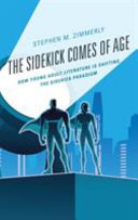 The sidekick comes of age : how young adult literature is shifting the sidekick paradigm /