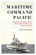 Maritime Command Pacific : the Royal Canadian Navy's West Coast fleet in the early Cold War /