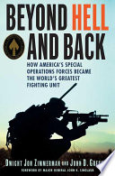 Beyond hell and back : how America's Special Operations Forces became the world's greatest fighting unit /