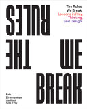 The rules we break : lessons in play, thinking, and design /