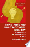 Think tanks and non-traditional security : governance entrepreneurs in Asia /