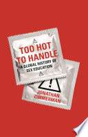 Too hot to handle : a global history of sex education /