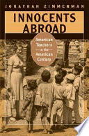 Innocents abroad : American teachers in the American century /