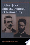 Poles, Jews, and the politics of nationality : the Bund and the Polish Socialist Party in late tsarist Russia, 1892-1914 /