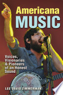 Americana music : voices, visionaries, and pioneers of an honest sound /