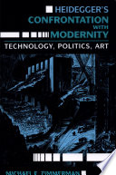 Heidegger's confrontation with modernity : technology, politics, and art /